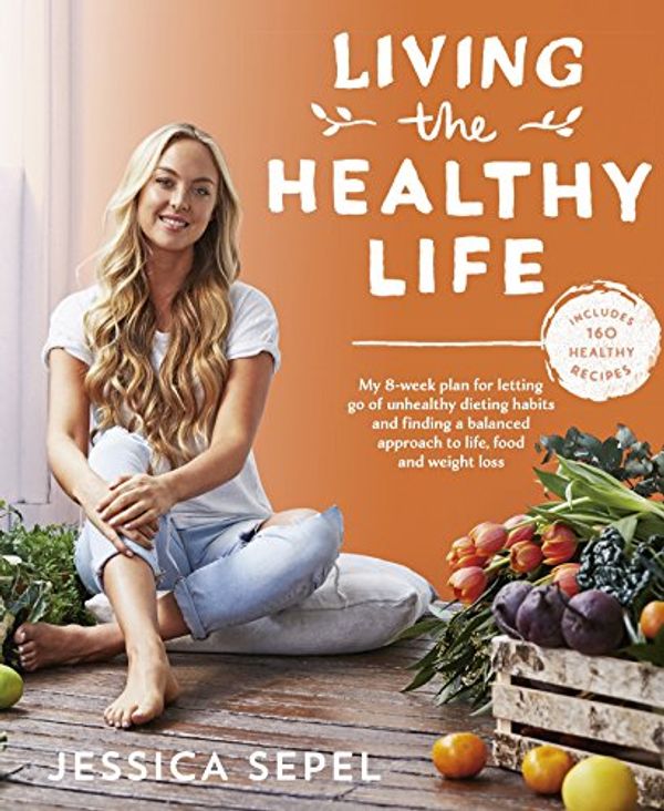 Cover Art for B01N5SS031, Living the Healthy Life by Jessica Sepel