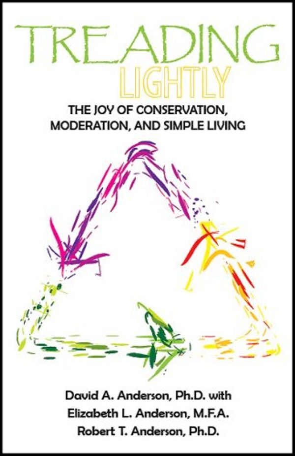 Cover Art for 9780970905727, Title: Treading Lightly The Joy of Conservation Moderatio by David A. Anderson, Ph. D., Elizabeth L. Anderson, M F. A, Robert T. Anderson, Ph D