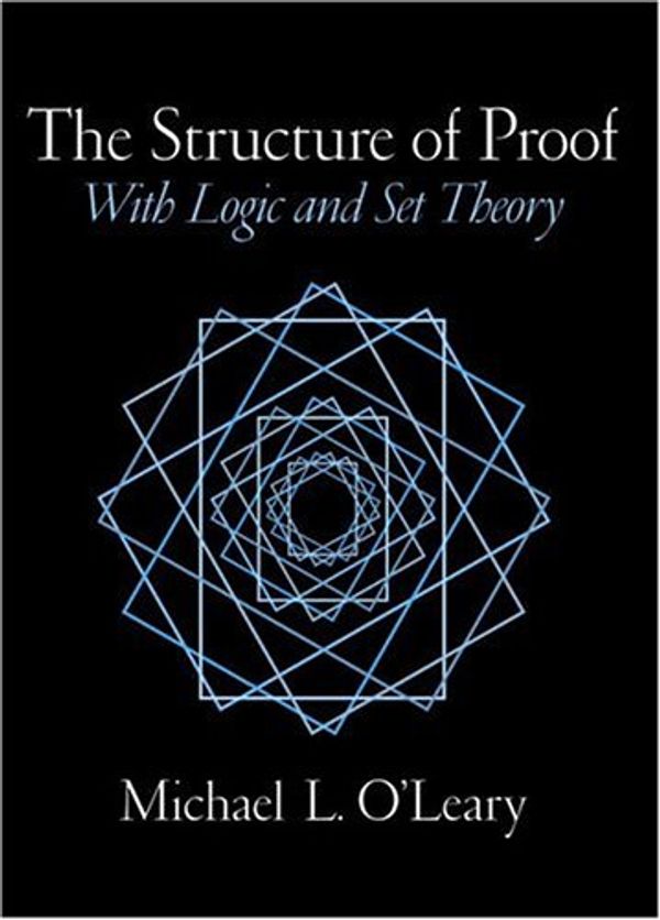 Cover Art for 9780130190772, The Structure of Proof: With Logic and Set Theory by O'Leary, Michael L.