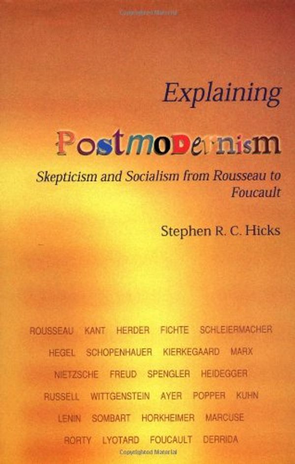 Cover Art for 9781592476466, Explaining Postmodernism: Skepticism and Socialism from Rousseau to Foucault by Stephen R. C. Hicks