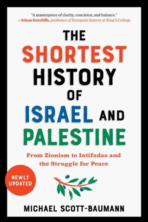 Cover Art for 9781615199501, The Shortest History of Israel and Palestine: From Zionism to Intifadas and the Struggle for Peace by Scott-Baumann, Michael