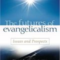 Cover Art for 9780825420221, The Futures of Evangelicalism: Issues and Prospects by Editor-Craig Bartholomew; Editor-Robin Parry; Editor-Andrew West