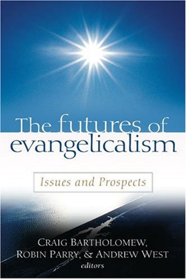 Cover Art for 9780825420221, The Futures of Evangelicalism: Issues and Prospects by Editor-Craig Bartholomew; Editor-Robin Parry; Editor-Andrew West