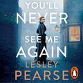 Cover Art for B07Q3Y2ZJX, You'll Never See Me Again by Lesley Pearse