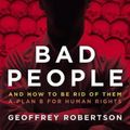Cover Art for 9781785906640, Bad People: And How to Be Rid of Them. A Plan B for Human Rights by Robertson Qc, Geoffrey, Amal Clooney
