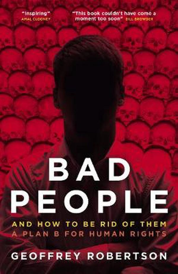 Cover Art for 9781785906640, Bad People: And How to Be Rid of Them. A Plan B for Human Rights by Robertson Qc, Geoffrey, Amal Clooney