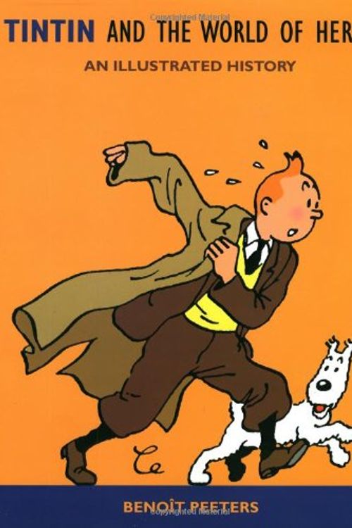 Cover Art for 9780316697521, Tintin and the World of Herge an Illus History by Benoit Peeters