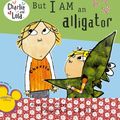 Cover Art for 9780606106375, But I Am an Alligator by Lauren Child