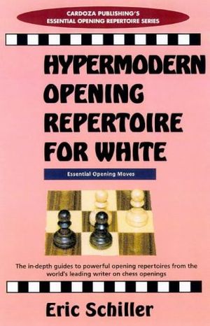 Cover Art for 9781580420150, Hypermodern Opening Repertoire For White (Cardoza Publishing's Essential Opening Repertoire Series) by Eric Schiller