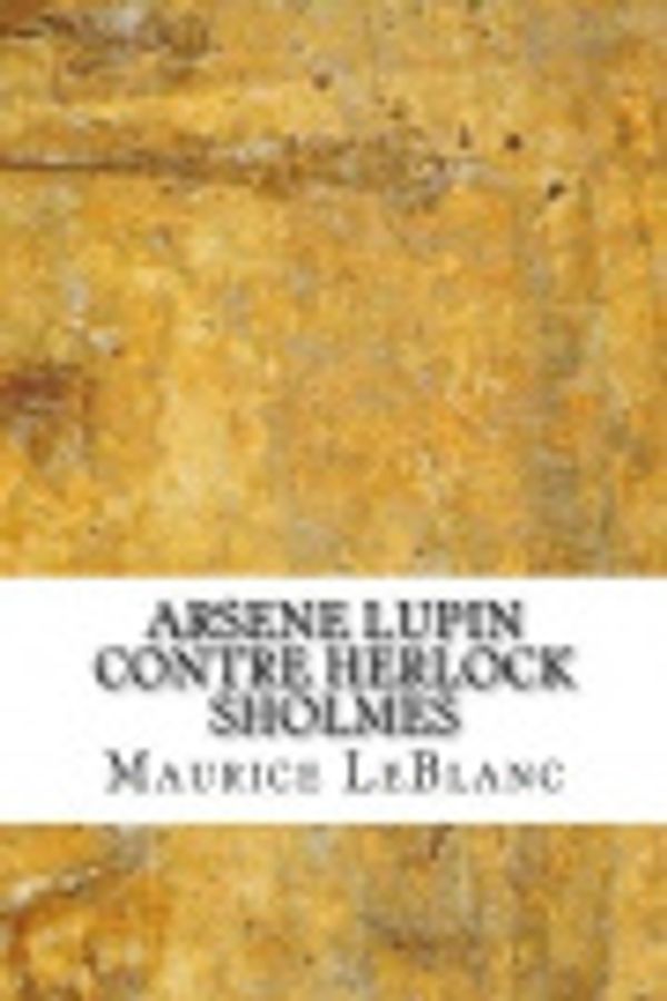 Cover Art for 9781543264951, Arsene Lupin Contre Herlock Sholmes by Maurice LeBlanc