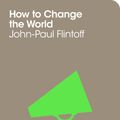 Cover Art for 9781447213062, How to Change the World by The School of Life