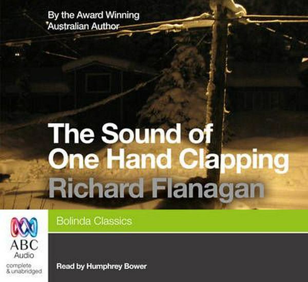 Cover Art for 9781743112984, The Sound of One Hand Clapping - Unabridged by Richard Flanagan