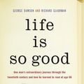 Cover Art for 9780812984873, Life Is So Good by George Dawson, Richard Glaubman