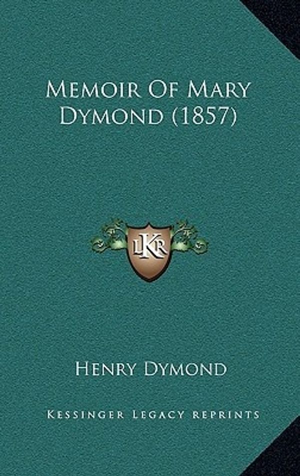 Cover Art for 9781166341558, Memoir of Mary Dymond (1857) by Henry Dymond