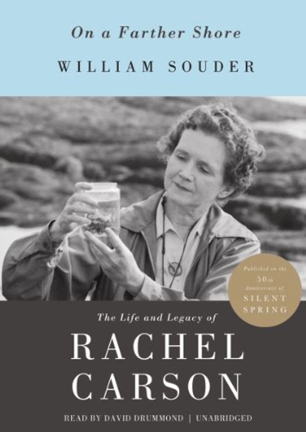 Cover Art for 9781470826642, On a Farther Shore: The Life and Legacy of Rachel Carson by William Souder