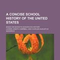 Cover Art for 9781130448160, A Concise School History of the United States; Based on Seavey's Goodrich's History by Loomis Joseph Campbell