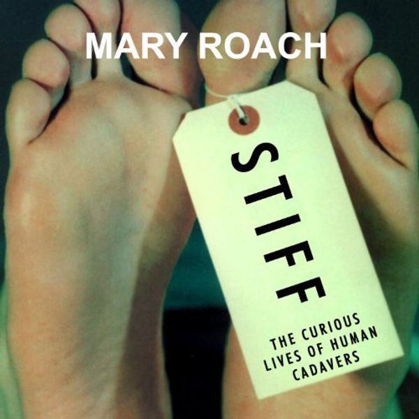 Cover Art for B00NPBMMUM, Stiff: The Curious Lives of Human Cadavers by Mary Roach