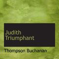 Cover Art for 9781110861514, Judith Triumphant by Thompson Buchanan