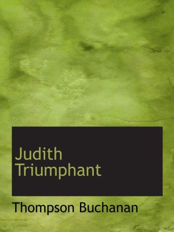 Cover Art for 9781110861514, Judith Triumphant by Thompson Buchanan