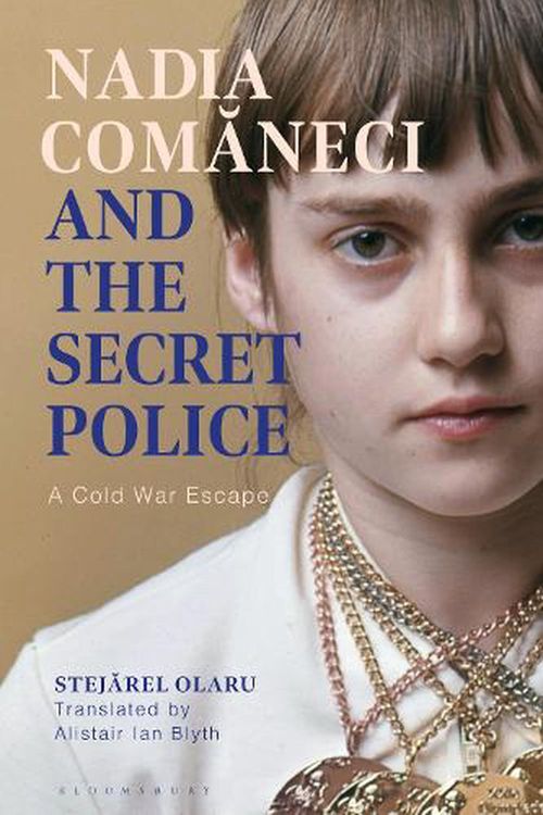 Cover Art for 9781350321298, Nadia Comaneci and the Secret Police: A Cold War Escape by Stejarel Olaru