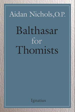 Cover Art for 9781621643395, Balthasar for Thomists by Aidan Nichols