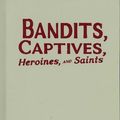 Cover Art for 9780816648566, Bandits, Captives, Heroines, and Saints by Unknown
