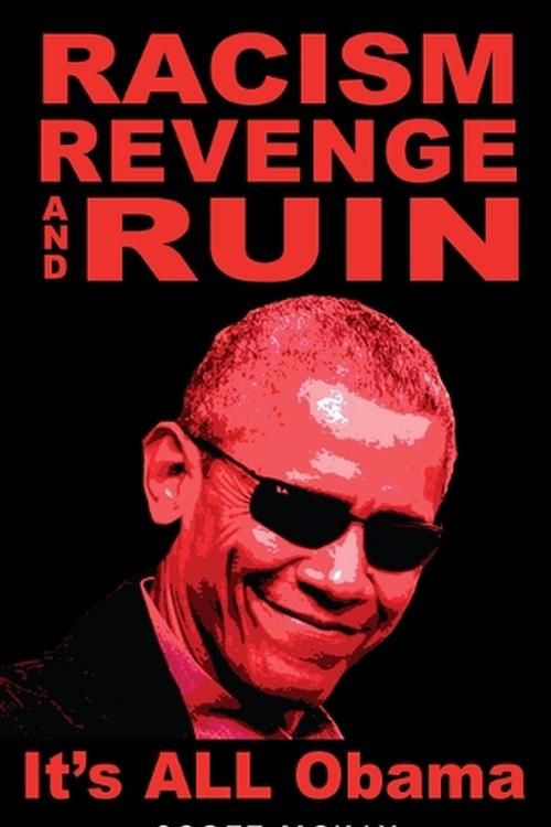 Cover Art for 9781958682067, Racism, Revenge and Ruin: It's All Obama by Scott McKay
