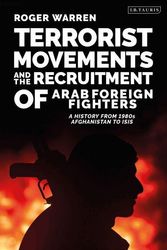 Cover Art for 9781788314985, Terrorist Movements and the Recruitment of Arab Foreign Fighters: A History from 1980s Afghanistan to ISIS by Roger Warren