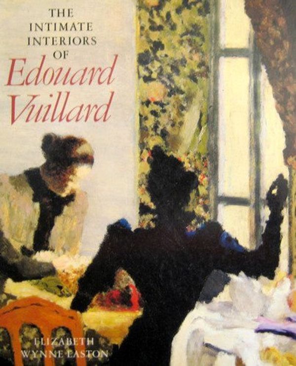 Cover Art for 9780874744026, The Intimate Interiors of Edouard Vuillard by Elizabeth Wynne Easton