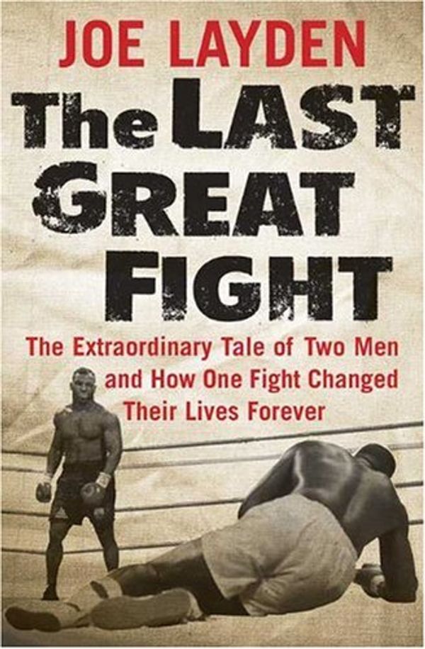 Cover Art for 9780312353308, The Last Great Fight by Joe Layden