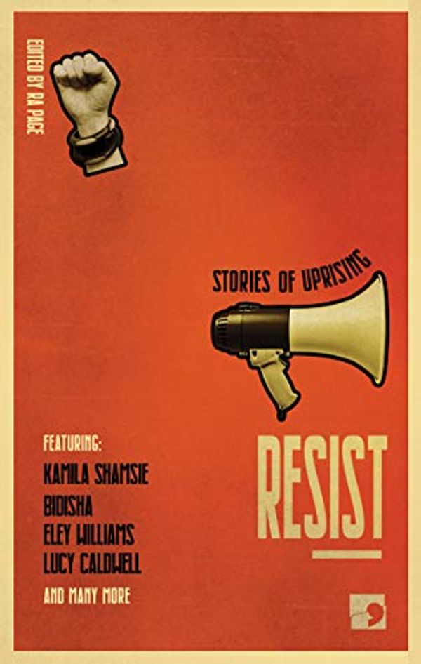 Cover Art for B07YVDW94T, Resist: Stories of Uprising (History-into-Fiction) by Kamila Shamsie, Eley Williams, Lucy Caldwell, Sk Mamata, Bidisha, Julia Bell, Sj Bradley, Karline Smith, Uschi Gatward, Luan Goldie, Nikita Lalwani