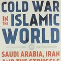 Cover Art for 9780197537022, Cold War in the Islamic World: Saudi Arabia, Iran and the Struggle for Supremacy by Dilip Hiro