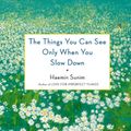 Cover Art for 9780698156425, The Things You Can See Only When You Slow Down by Haemin Sunim