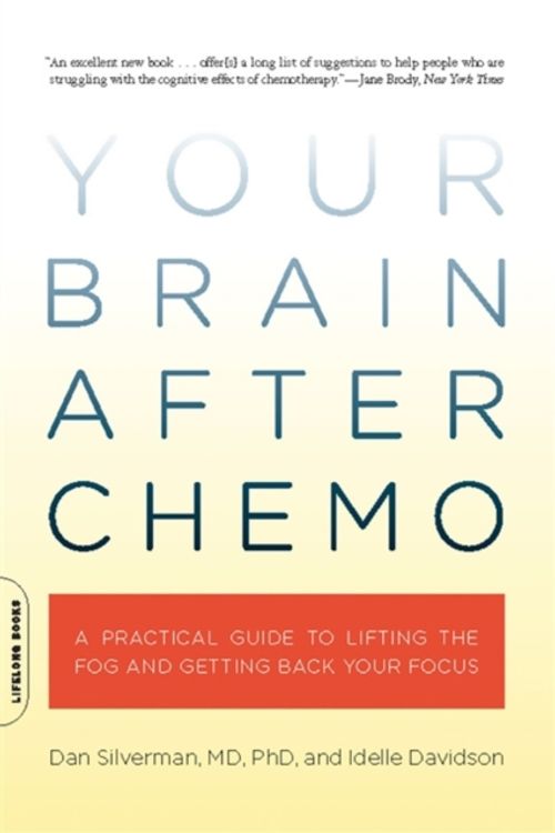 Cover Art for 9780738213910, Your Brain After Chemo: A Practical Guide to Lifting the Fog and Getting Back Your Focus by Dan Silverman, Idelle Davidson