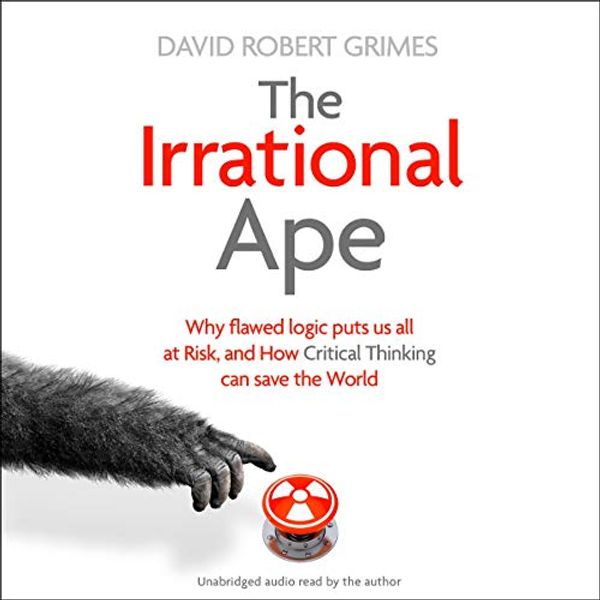 Cover Art for B07RBZ549H, The Irrational Ape by David Robert Grimes