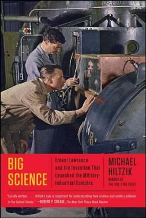 Cover Art for 9781451675764, Big Science: Ernest Lawrence and the Invention That Launched the Military-Industrial Complex by Michael Hiltzik