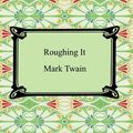 Cover Art for 9781596250994, Roughing It by Mark Twain