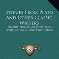 Cover Art for 9781165012695, Stories from Plato and Other Classic Writers by Unknown
