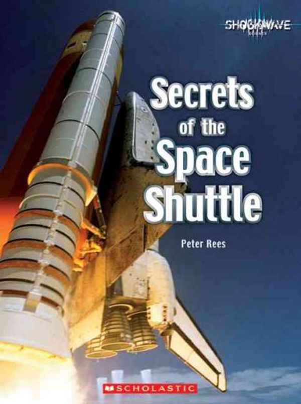 Cover Art for 9780531175903, Secrets of the Space Shuttle (Shockwave: Science) by Peter Rees