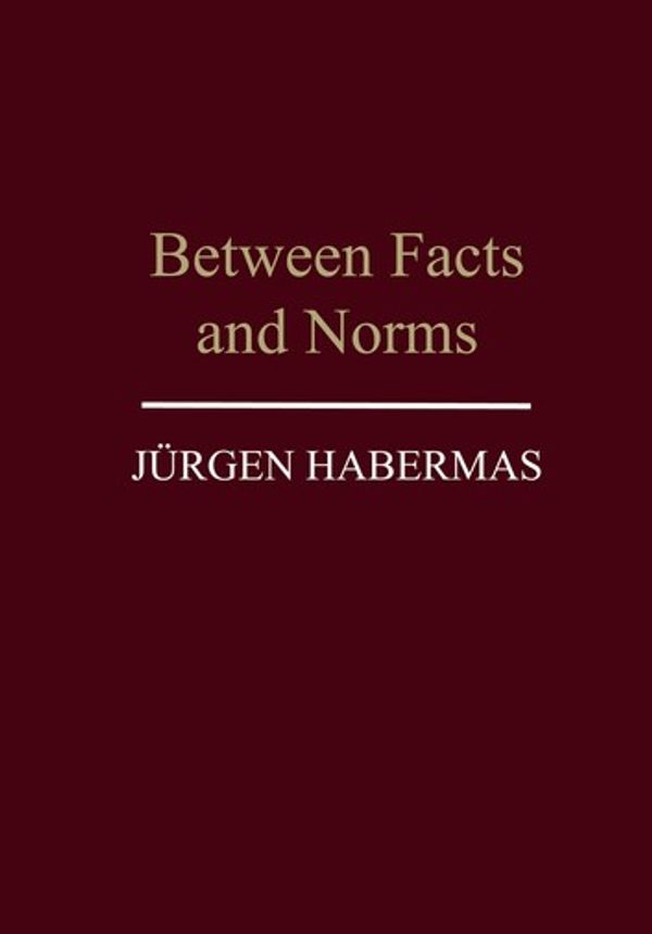 Cover Art for 9780745694269, Between Facts and Norms: Contributions to a Discourse Theory of Law and Democracy by Jürgen Habermas