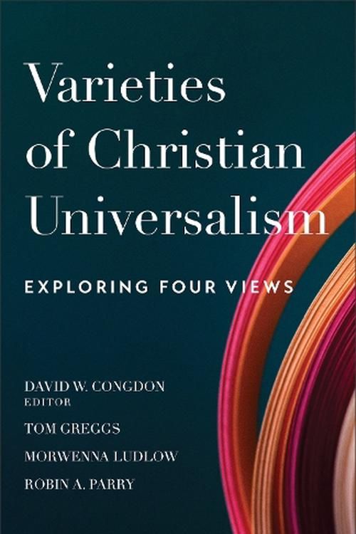 Cover Art for 9780801095764, Varieties of Christian Universalism: Exploring Four Views by Congdon ed., David W.