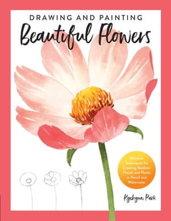 Cover Art for 9780760373316, Drawing and Painting Beautiful Flowers by Kyehyun Park