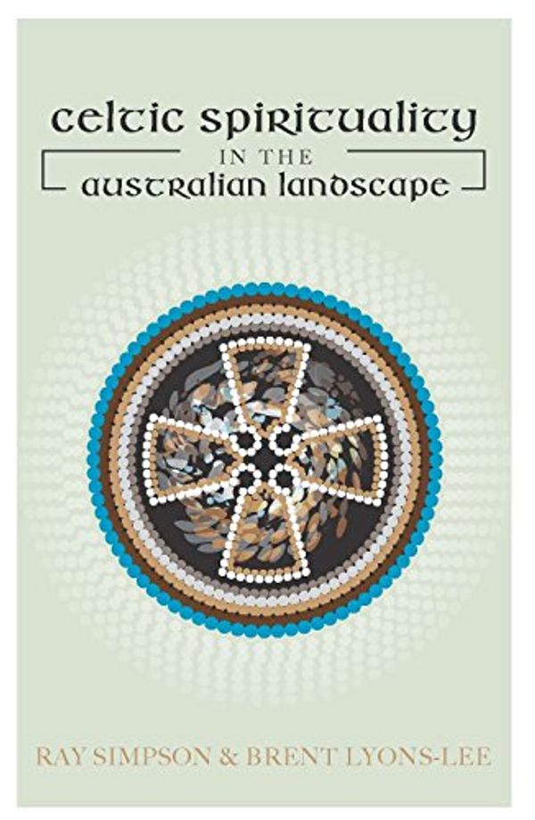 Cover Art for 9780646928340, Celtic Spirituality in the Australian Landscape by Ray Simpson, Brent Lyons-Lee