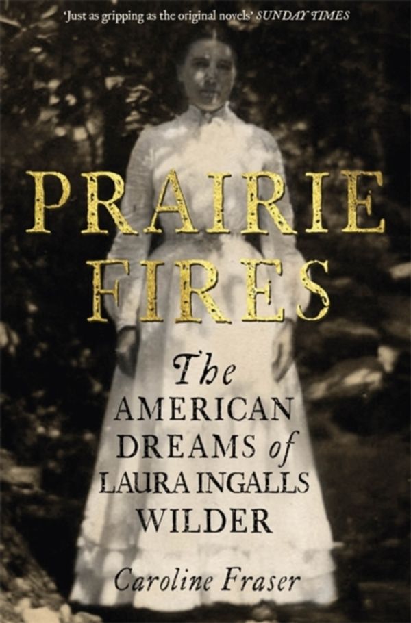 Cover Art for 9780708898697, Prairie Fires: The American Dreams of Laura Ingalls Wilder by Caroline Fraser