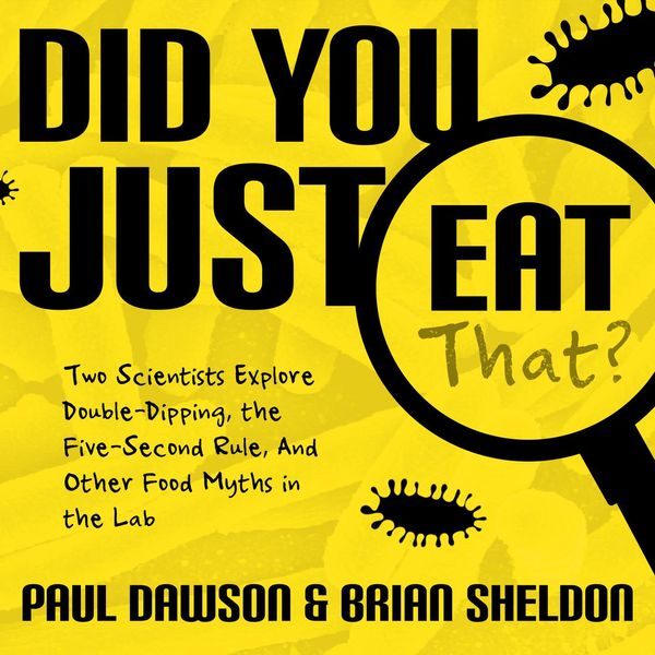 Cover Art for 9781684416530, Did You Just Eat That?: Two Scientists Explore Double-Dipping, the Five-Second Rule, and other Food Myths in the Lab by Paul Dawson