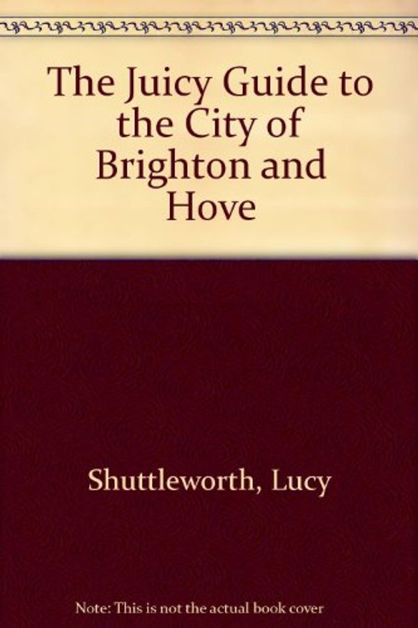 Cover Art for 9781903320013, The Juicy Guide to the City of Brighton and Hove by Gilly Smith