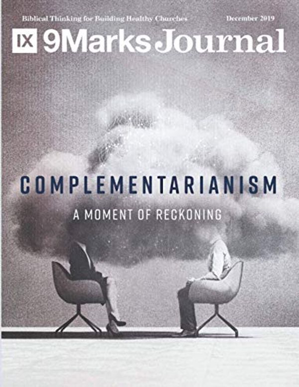 Cover Art for 9781674121260, Complementarianism | 9Marks Journal: A Moment of Reckoning by Leeman, Jonathan, Mohler, Albert, Butterfield, Rosaria, Schreiner, Tom, Strauch, Alex, DeYoung, Kevin, Lawrence, Michael, Turner, Greg, Johnson, Andy, Jamieson, Bobby