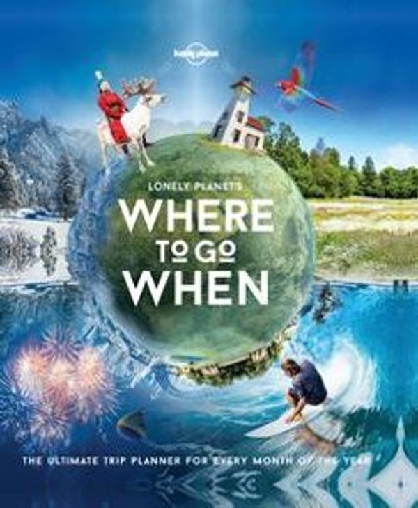 Cover Art for 9781786576125, Lonely Planet's Where To Go When by Lonely Planet, Sarah Baxter, Paul Bloomfield