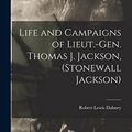 Cover Art for 9781015544604, Life and Campaigns of Lieut.-Gen. Thomas J. Jackson, (Stonewall Jackson) by Robert Lewis Dabney
