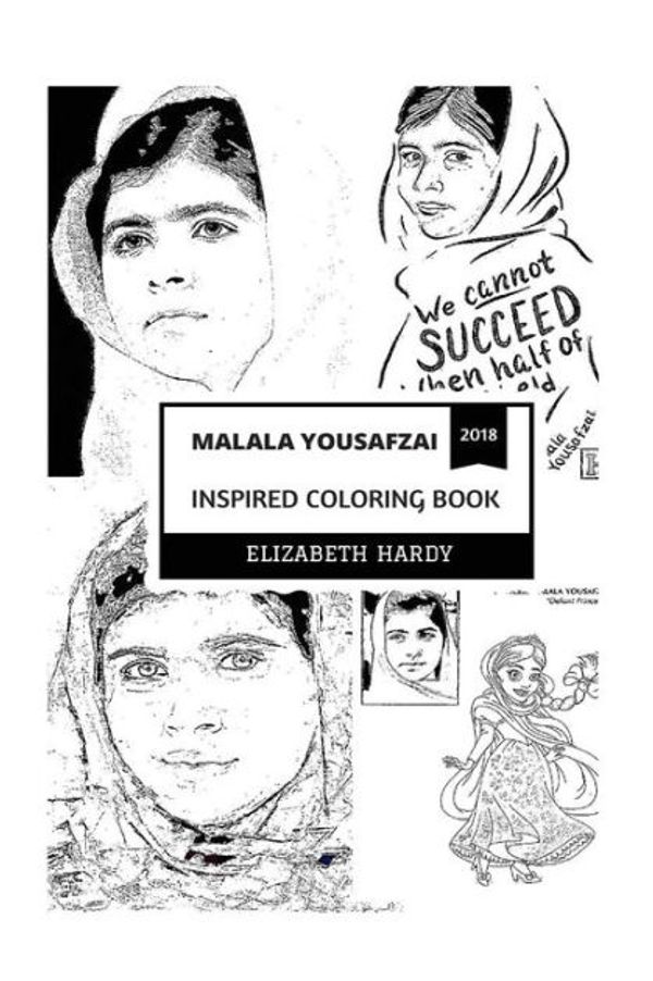 Cover Art for 9781720513315, Malala Yousafzai Inspired Coloring Book: Youngest Nobel Prize Winner and Child Activist, Education for All and Inspirational Role Model for Youngs ... Book (Malala Yousafzai Coloring Books) by Elizabeth Hardy